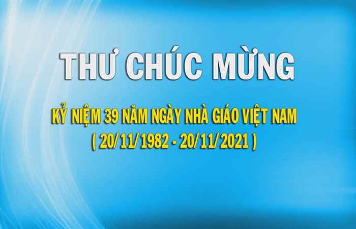 Thư chúc mừng kỷ niệm 39 năm Ngày Nhà giáo Việt Nam (20-11-1982 - 20-11-2021)