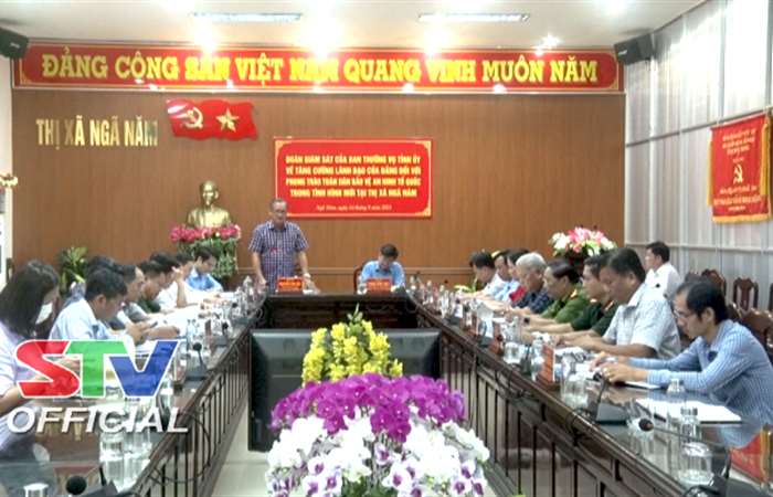 Ngã Năm: Tỉnh ủy Sóc Trăng giám sát việc tăng cường sự lãnh đạo của Đảng đối với phong trào Toàn dân bảo vệ an ninh Tổ quốc trong tình hình mới 