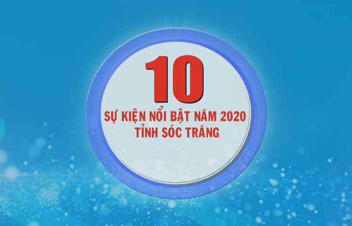 Chương trình Đặc biệt chào năm mới - 10 Sự kiện nổi bật năm 2020 của tỉnh Sóc Trăng (01-01-2021)