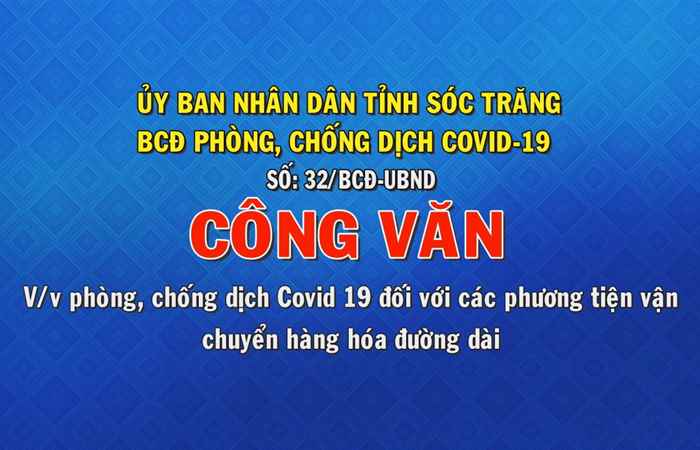 Công văn số 32-BCĐ - UBND về việc phòng, chống dịch Covid - 19 đối với các phương tiện vận chuyển hàng hóa đường dài (26-07-2021)