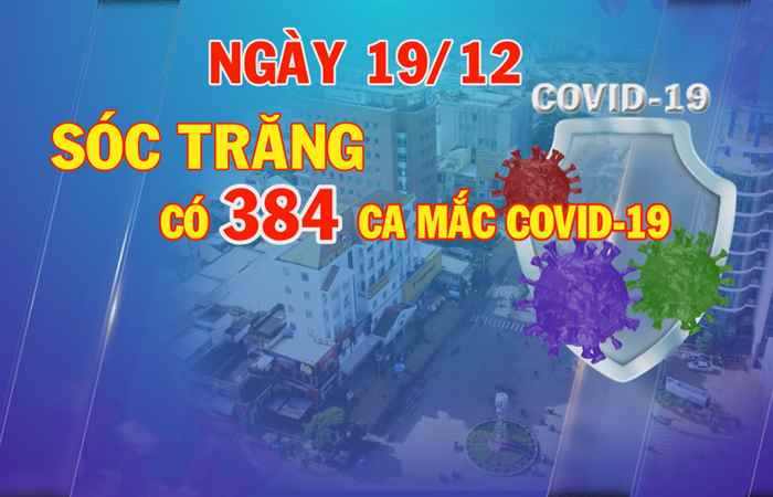 Ngày 19-12, Sóc Trăng có 384 ca mắc COVID-19 mới