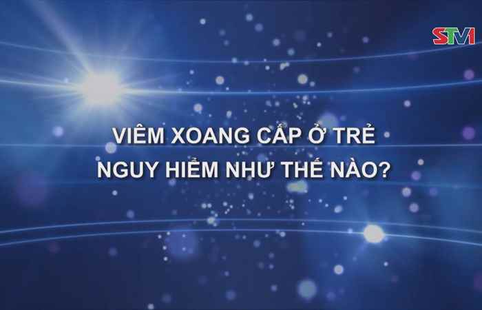 Nhịp cầu sức khỏe - Viêm xoang cấp ở trẻ nguy hiểm như thế nào 30-12-2018