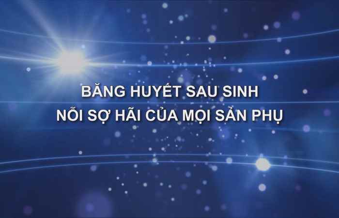 Nhịp cầu y tế - Băng huyết sau sinh nỗi sợ hãi của mọi sản phụ 16-08-2018