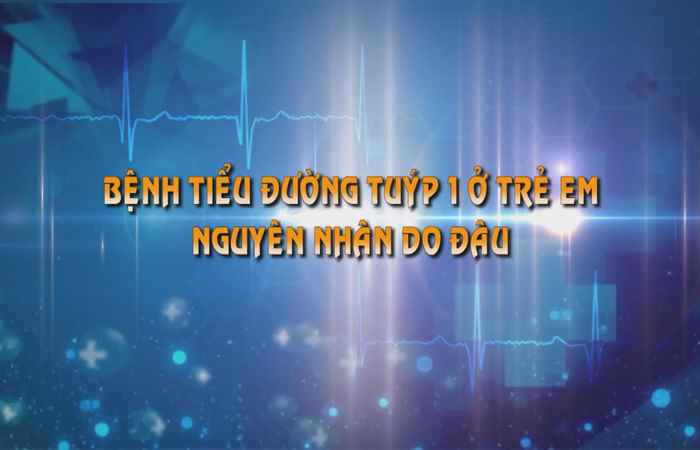 Sống khỏe 360 - Bệnh tiểu đường tuýp 1 ở trẻ em nguyên nhân do đâu (17-08-2019)