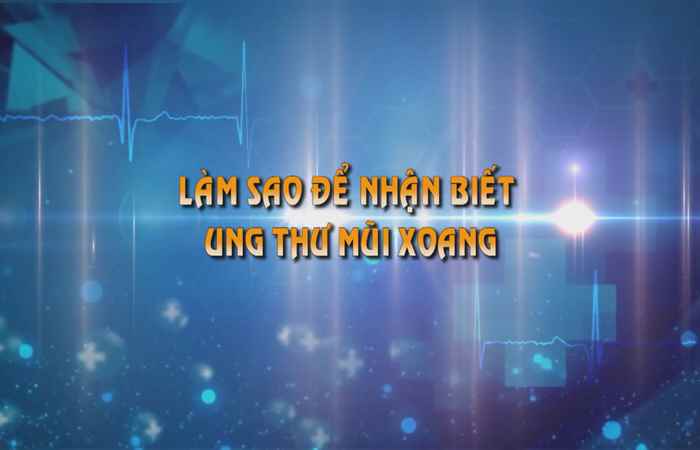 Sống khỏe 360 - Làm sao để nhận biết ung thư mũi xoang 26-06-2019
