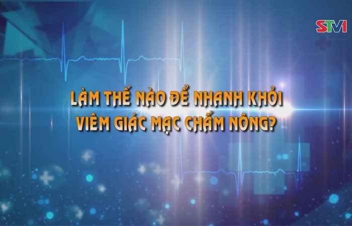 Sống khỏe 360 - Làm thế nào để thoát khỏi viêm giác mạc chấm nông  