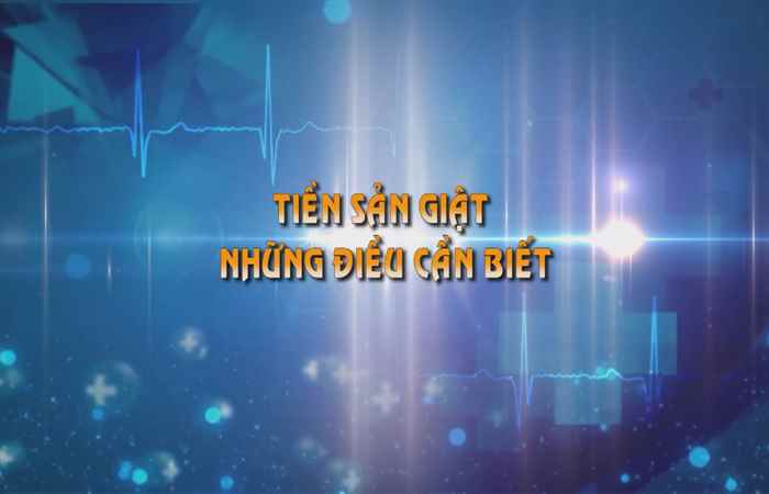 Sống khỏe 360 - Tiền sản giật - Những điều cần biết 29-10-2019