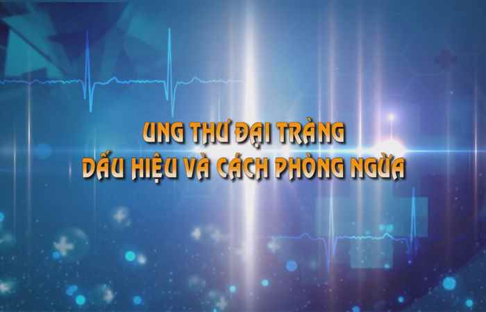 Sống khỏe 360 - Ung thư đại tràng - Dấu hiệu và cách phòng ngừa 10-06-2019