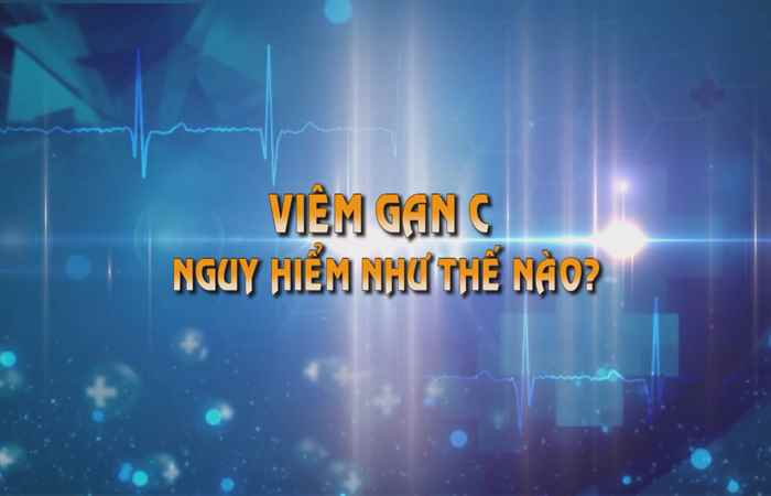 Sống khỏe 360 - Viêm gan C nguy hiểm như thế nào (14-07-2019)