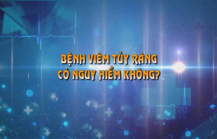 Sống khỏe 360 - Viêm tủy răng có nguy hiểm không 18-05-2019