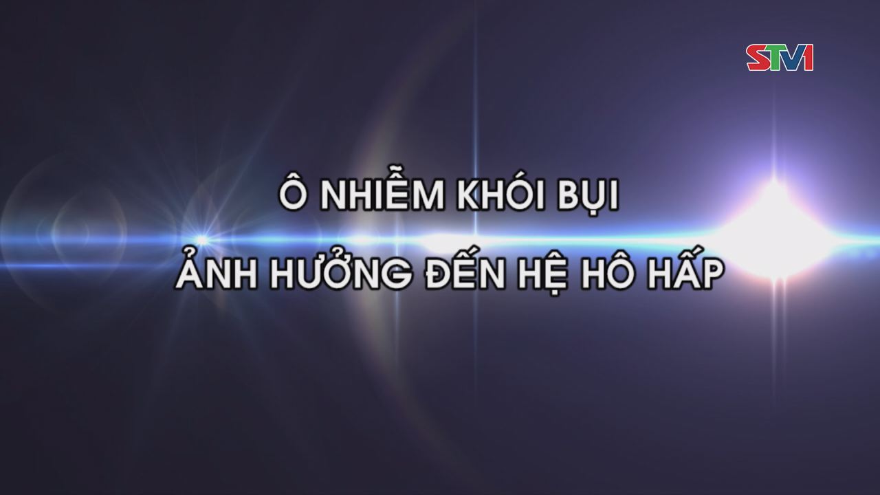 Nhịp cầu y tế - Ô nhiễm khói bụi ảnh hưởng đến hệ hô hấp 01-01-2017