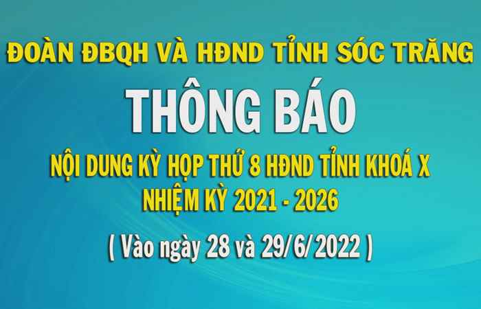 Thông báo Nội dung Kỳ họp thứ 8 HĐND tỉnh Sóc Trăng, Khóa X, Nhiệm kỳ 2021 - 2026 