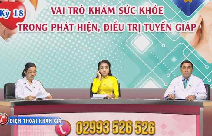 Tọa đàm y tế - Vai trò khám sức khỏe trong phát hiện, điều trị tuyến giáp (18-09-2020)